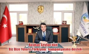 Başkan Şeylan&#039;dan &#039;Biz Bize Yeteriz Türkiyem&#039; kampanyasına destek