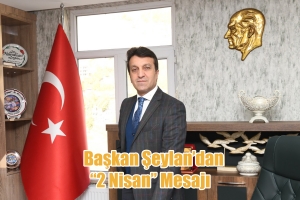 Başkan Şeylan’dan “2 Nisan” Mesajı
